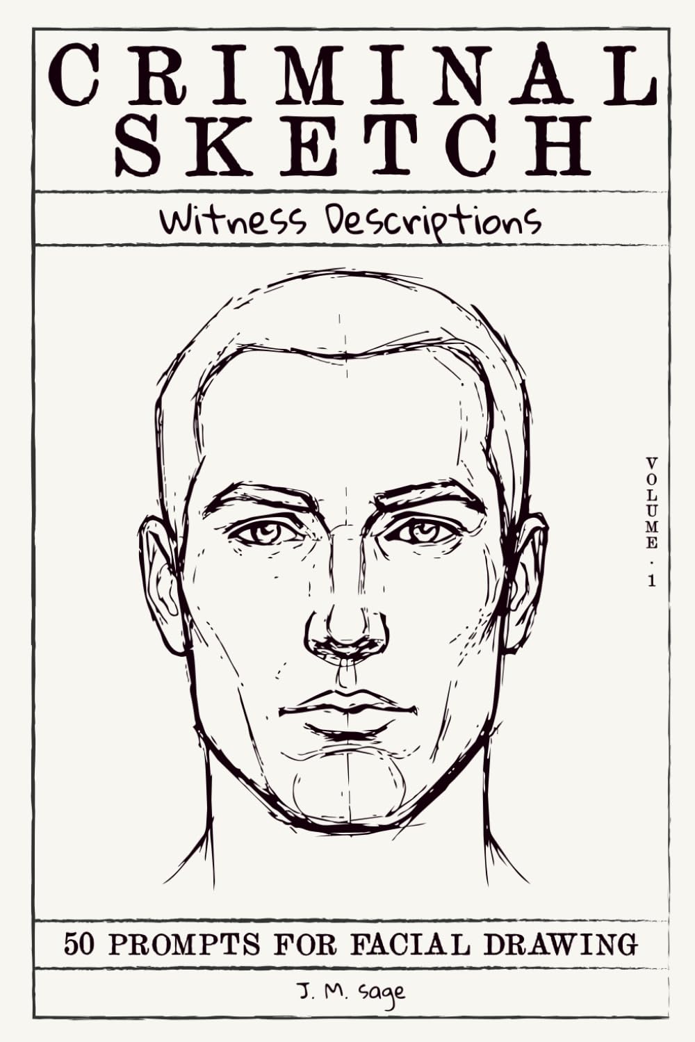 Criminal Sketch: Witness Description - Volume 1: 50 Prompts for Facial Illustration & Character Design Practice (CRIMINAL SKETCHBOOK)