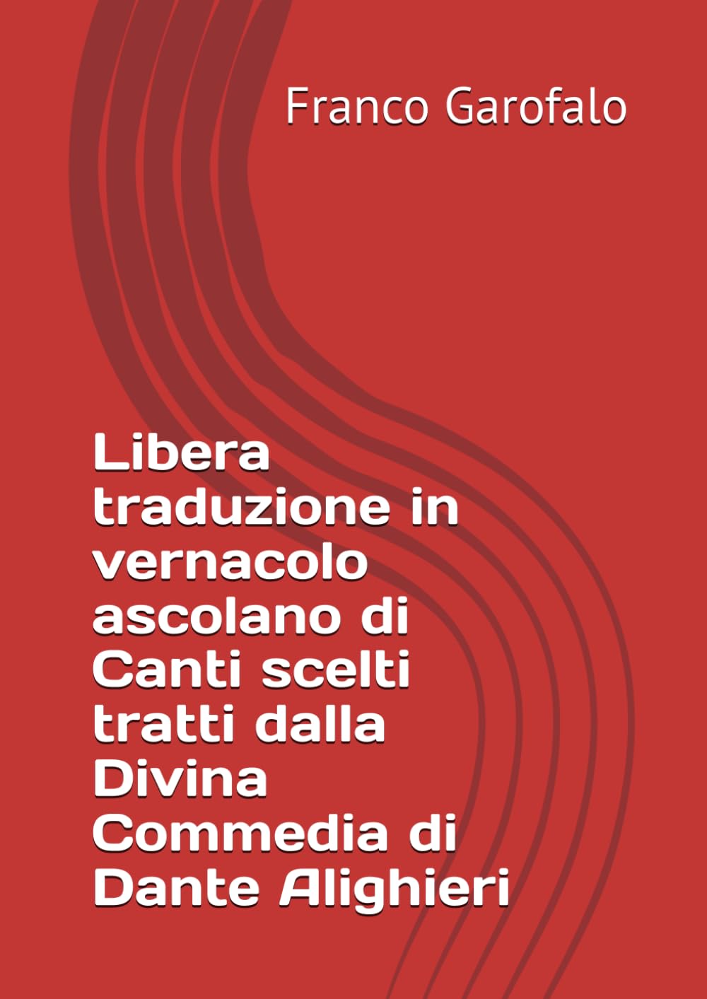 Libera traduzione in vernacolo ascolano di Canti scelti tratti dalla Divina Commedia di Dante Alighieri