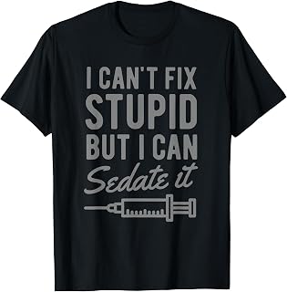 Funny Anesthesiologist Anesthesia Gift Fix Stupid T-Shirt
