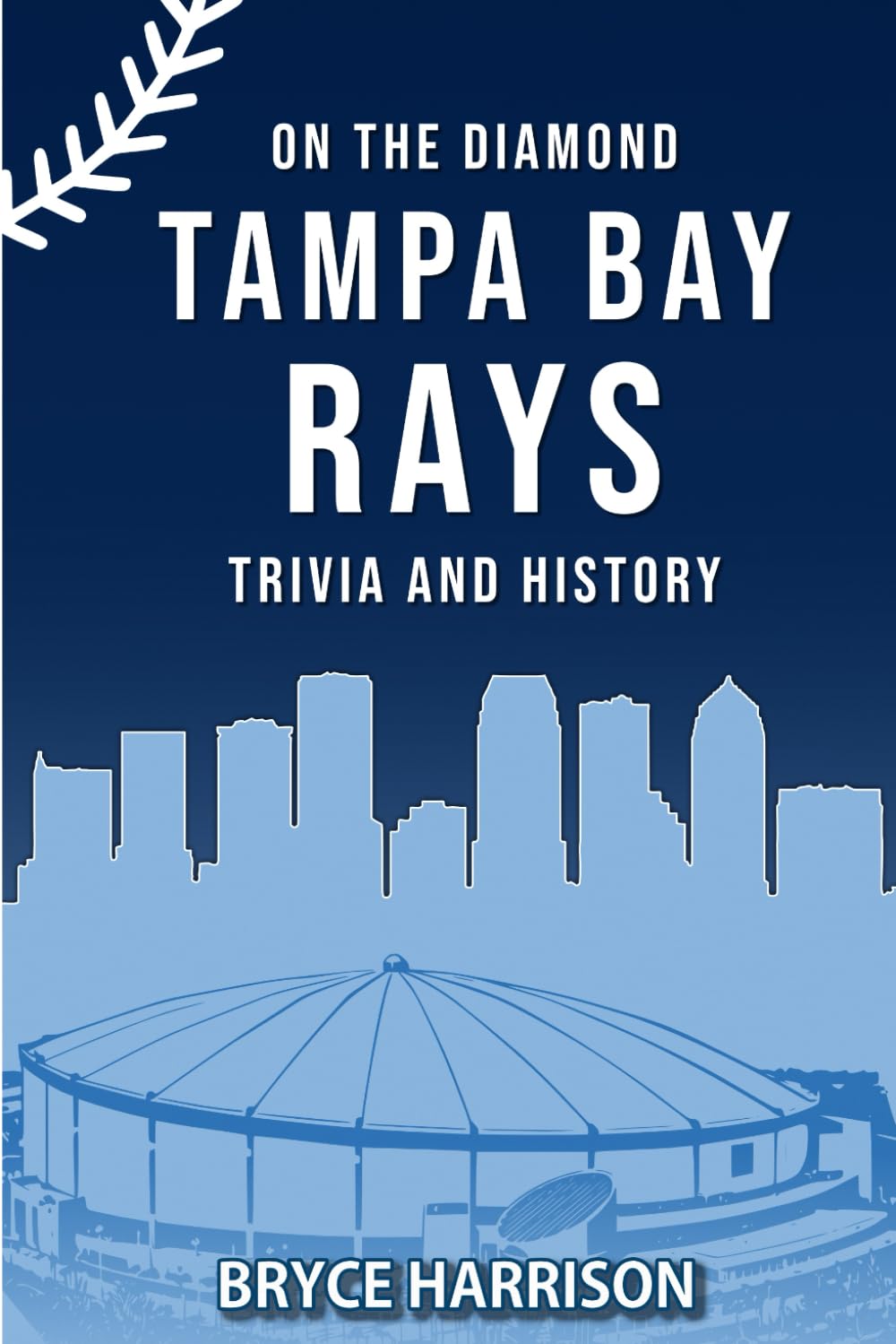 On the Diamond: Tampa Bay Rays: Trivia and History