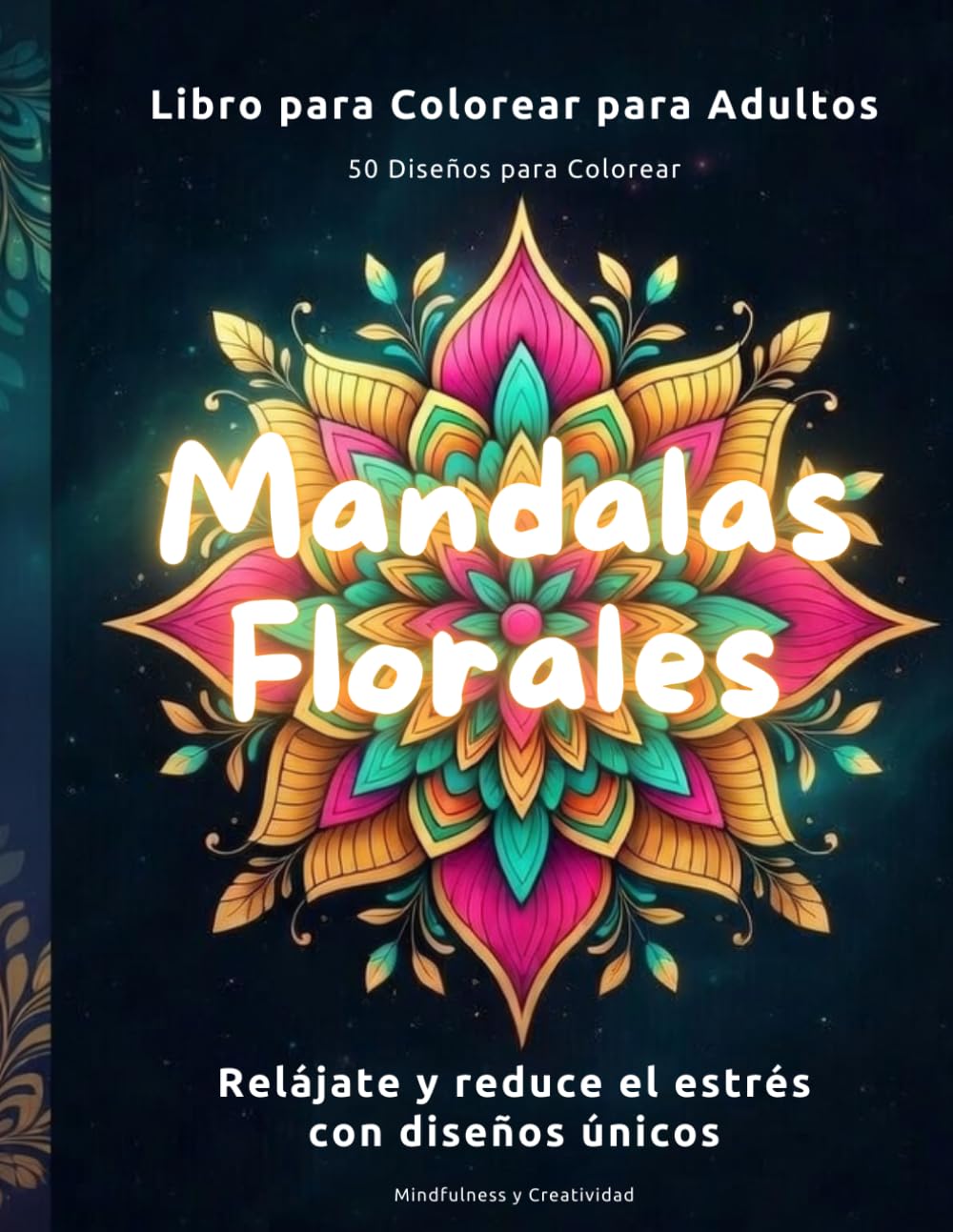 Mandalas Florales para Colorear: 50 Diseños para Colorear y Relajarse – Libro para Adultos Antiestrés y Mindfulness (Mandalas para Adultos)