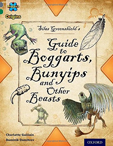 Project X Origins: Grey Book Band, Oxford Level 12: Myths and Legends: Silas Greenshield's Guide to Bunyips, Boggarts and Other Beasts Paperback – 25 Sept. 2014