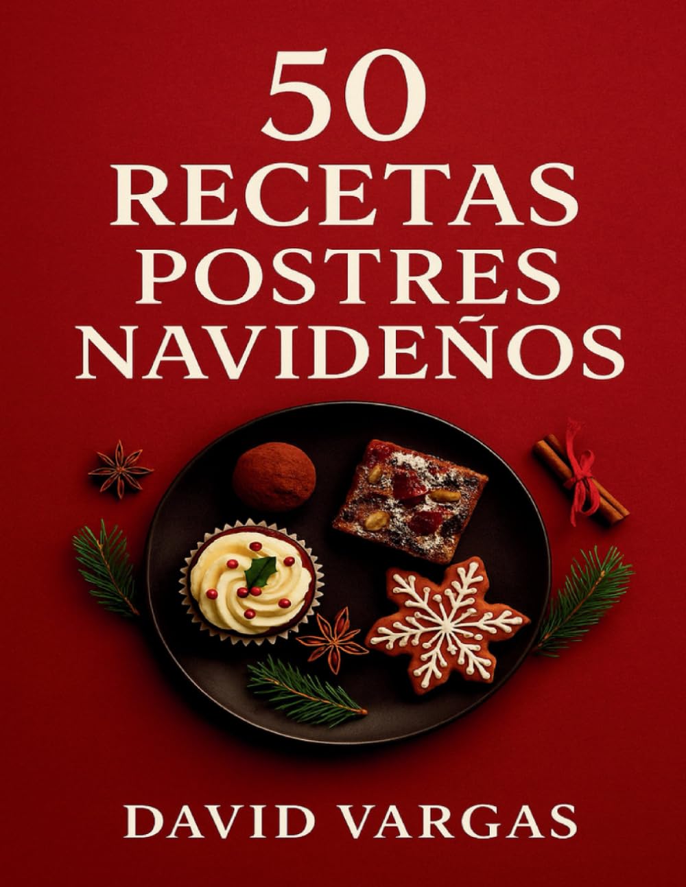 50 Recetas de Postres Navideños: Sabores festivos fáciles de preparar para disfrutar en familia