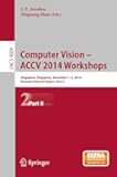 Computer Vision - ACCV 2014 Workshops: Singapore, Singapore, November 1-2, 2014, Revised Selected Papers, Part II (Lecture Notes in Computer Science Book 9009)