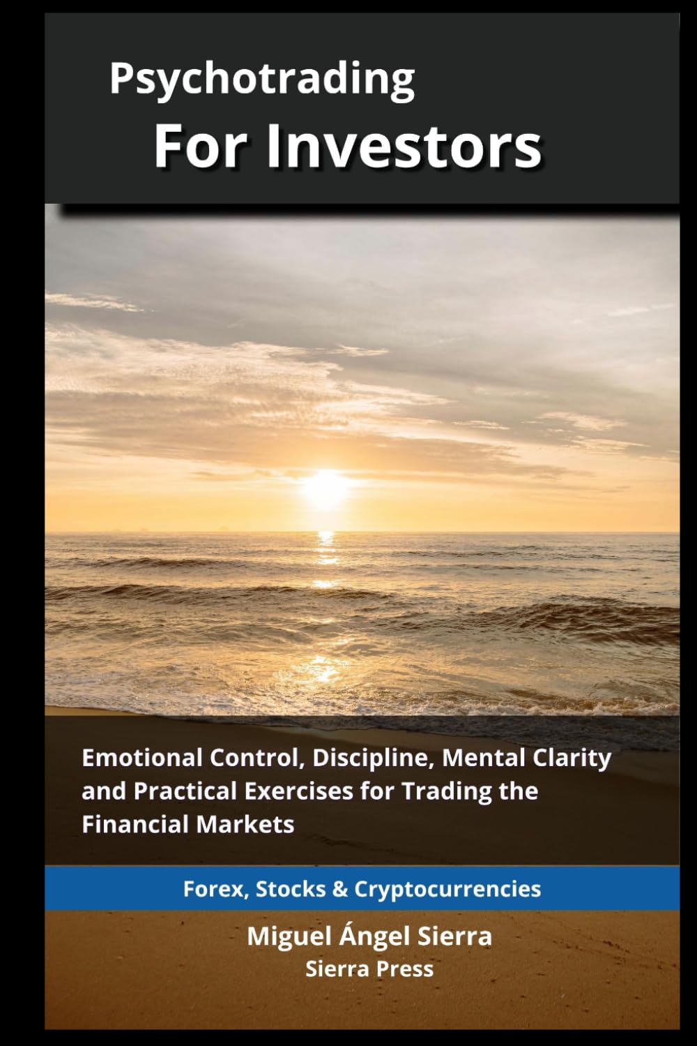 Psychotrading for Investors: Emotional Control, Discipline, Mental Clarity and Practical Exercises for Trading the Financial Markets (Wall Street ... Finance - Investing - Trading & Stock Market)