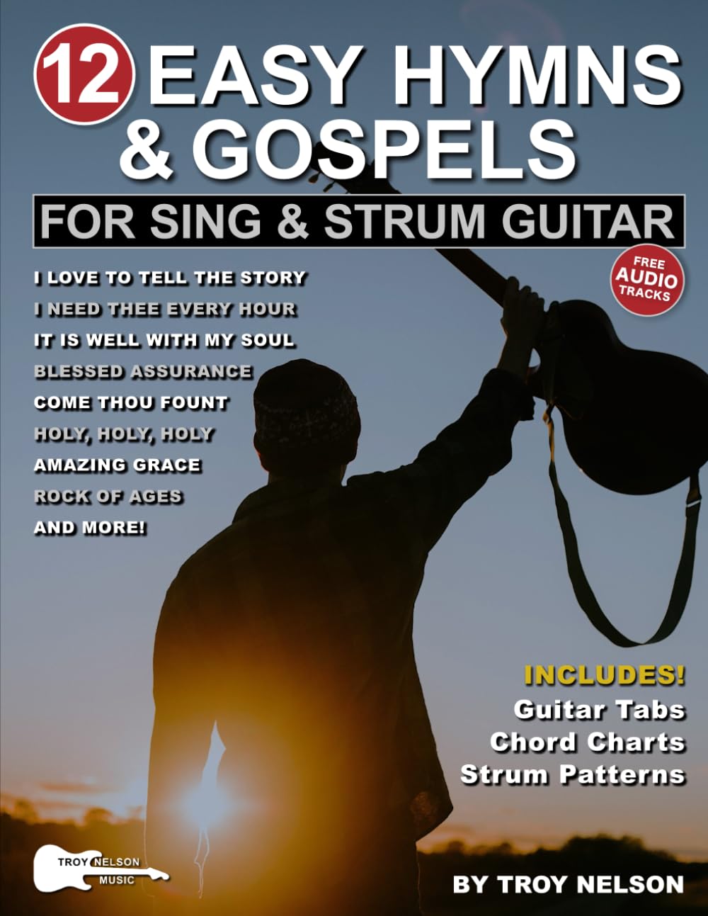 12 Easy Hymns and Gospels for Sing & Strum Guitar: Songs Include Easy-to-Use Chord Diagrams, Strum Patterns & Rhythm Tab (Strum It! Pick It! Sing It!)