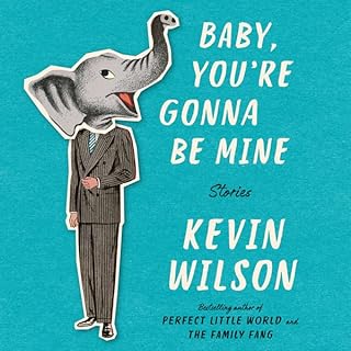 Baby, You're Gonna Be Mine Audiolibro Por Kevin Wilson arte de portada