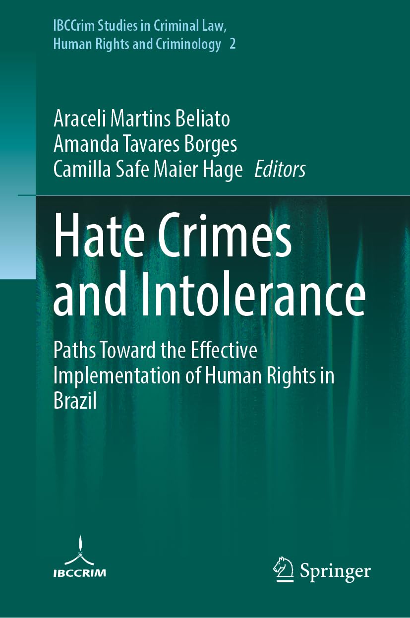 Hate Crimes and Intolerance: Paths Toward the Effective Implementation of Human Rights in Brazil (IBCCrim Studies in Criminal Law, Human Rights and Criminology, 2)