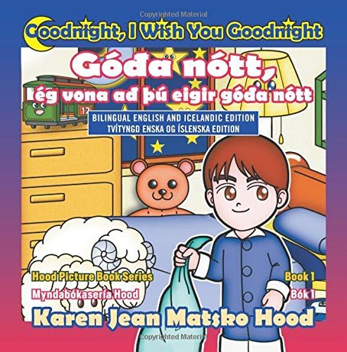 Goodnight, I Wish You Goodnight, Bilingual English and Icelandic: Volume 1 (Hood Picture Book Series)