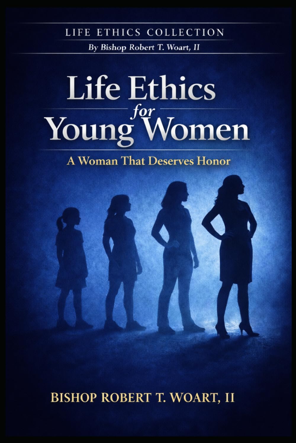 LIFE ETHICS FOR YOUNG WOMEN: A Woman That Deserves Honor (The Life Ethics Collection)