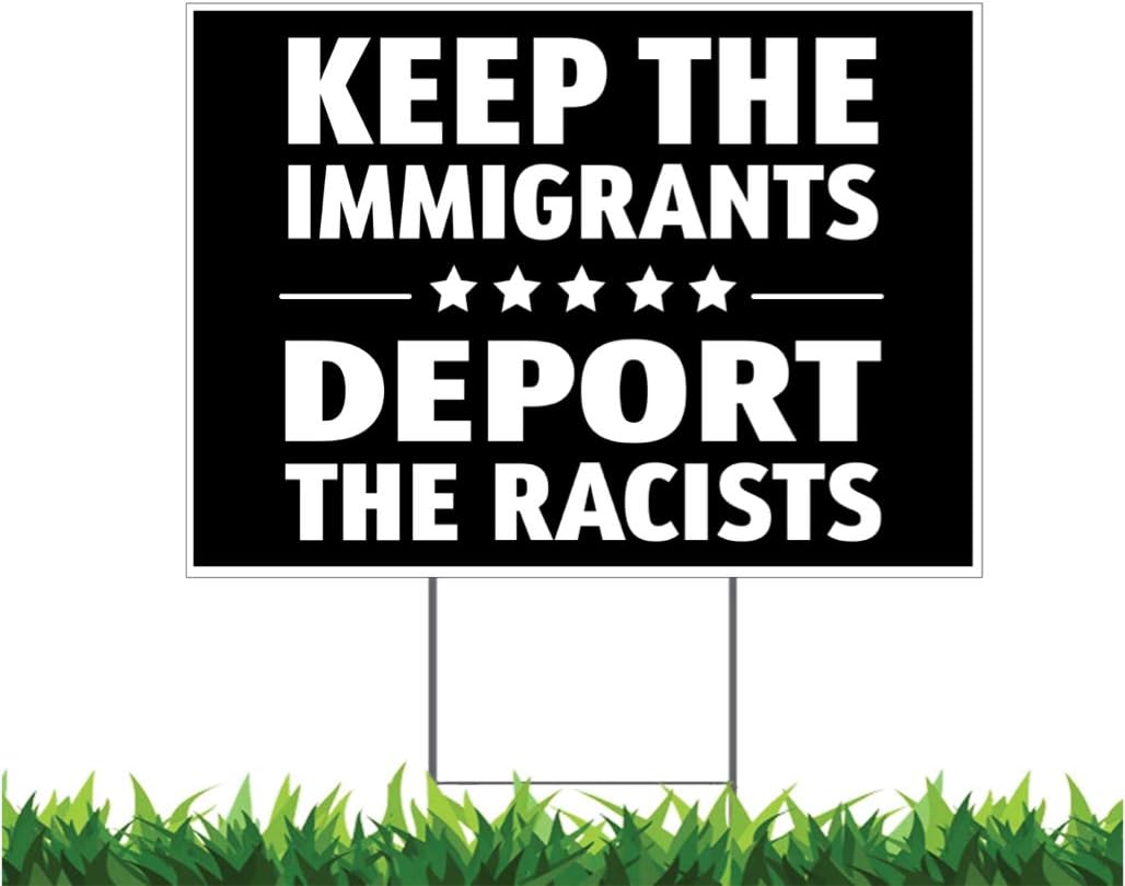 Keep The Immigrants Deport the Racists Yard Sign, Printed Full Color Double Sided, Outdoor Weatherproof, Includes Metal H-Stake (Black, White, 24x18 Inches)