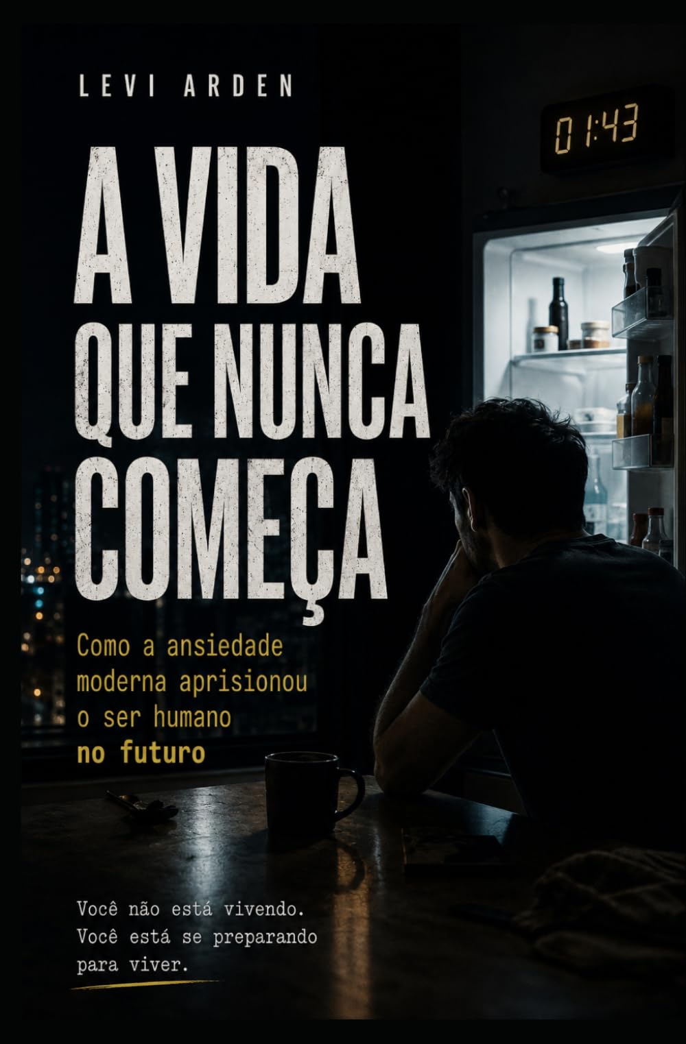 A VIDA QUE NUNCA COMEÇA: Como a ansiedade moderna aprisionou o ser humano no futuro (A Consciência Fragmentada)