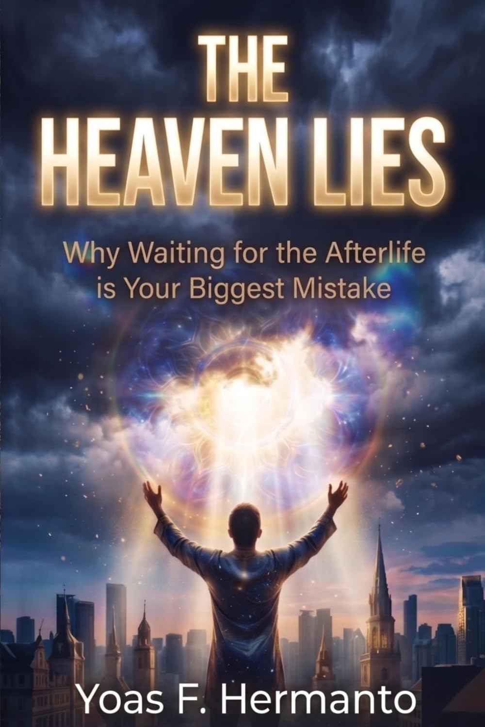THE HEAVEN LIES: Why Waiting for the Afterlife is Your Biggest Mistake
