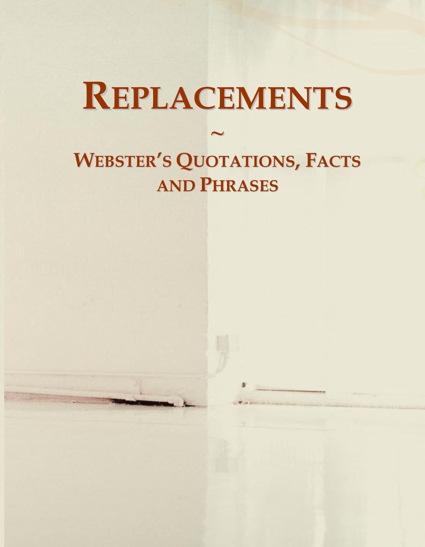 Replacements: Webster's Quotations, Facts and Phrases
