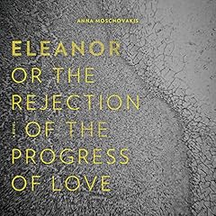 Eleanor, or, the Rejection of the Progress of Love Audiolibro Por Anna Moschovakis arte de portada