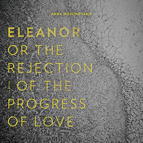 Eleanor, or, the Rejection of the Progress of Love by Anna Moschovakis episode artwork