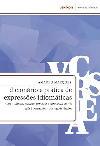 Dicionário e prática de expressões idiomáticas; 1.001 + idioms, phrases, proverbs e suas word stories - inglês | português – português | inglês