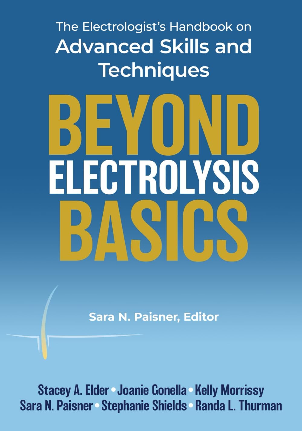 Beyond Electrolysis Basics: The Electrologist's Handbook on Advanced Skills and Techniques