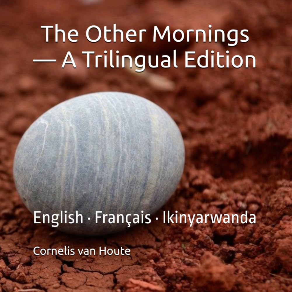 The Other Mornings — A Trilingual Edition: English · Français · Ikinyarwanda (Echoes of Rwanda)