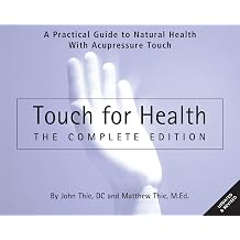Touch for Health The 50th Anniversary Edition A Practical Guide to Natural Health with Acupressure Touch and Massage