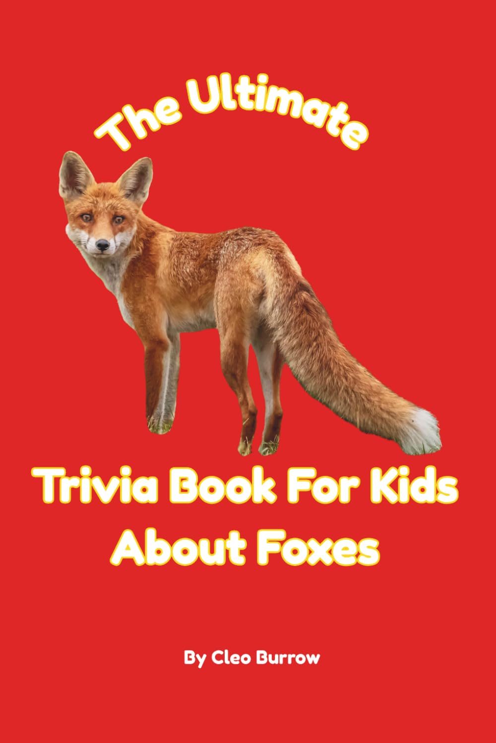 The Ultimate Trivia Book for Kids About Foxes: 100 Fun Facts for Fox Lovers