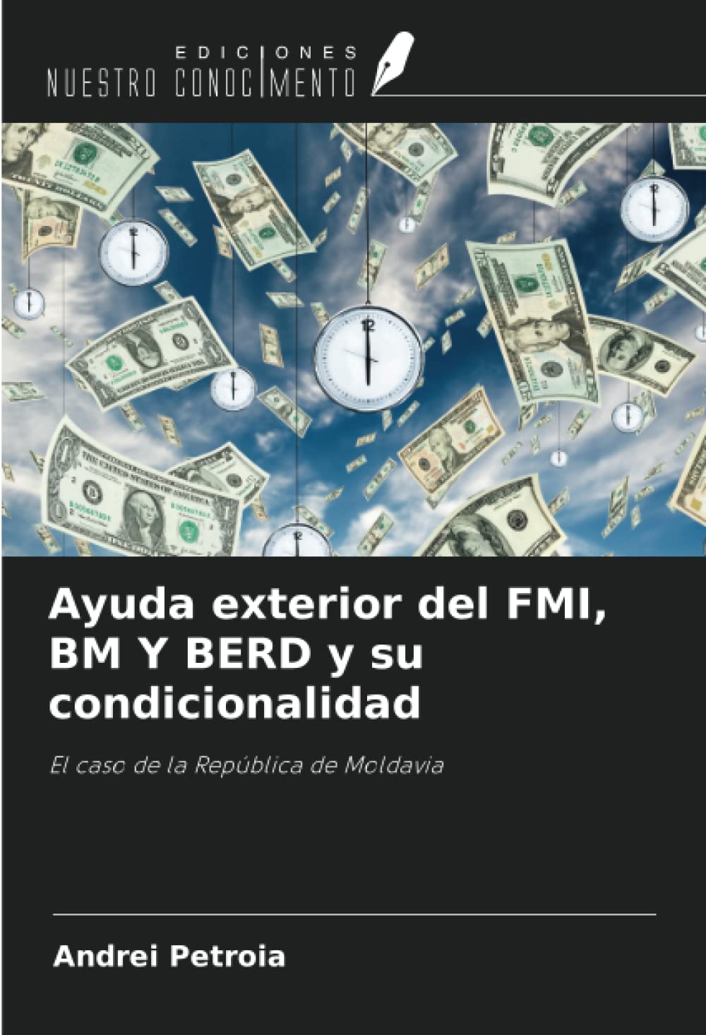 Ayuda exterior del FMI, BM Y BERD y su condicionalidad: El caso de la República de Moldavia (Spanish Edition)