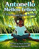 Antonello Mellow Fellow: A Breathwork Book for Kids