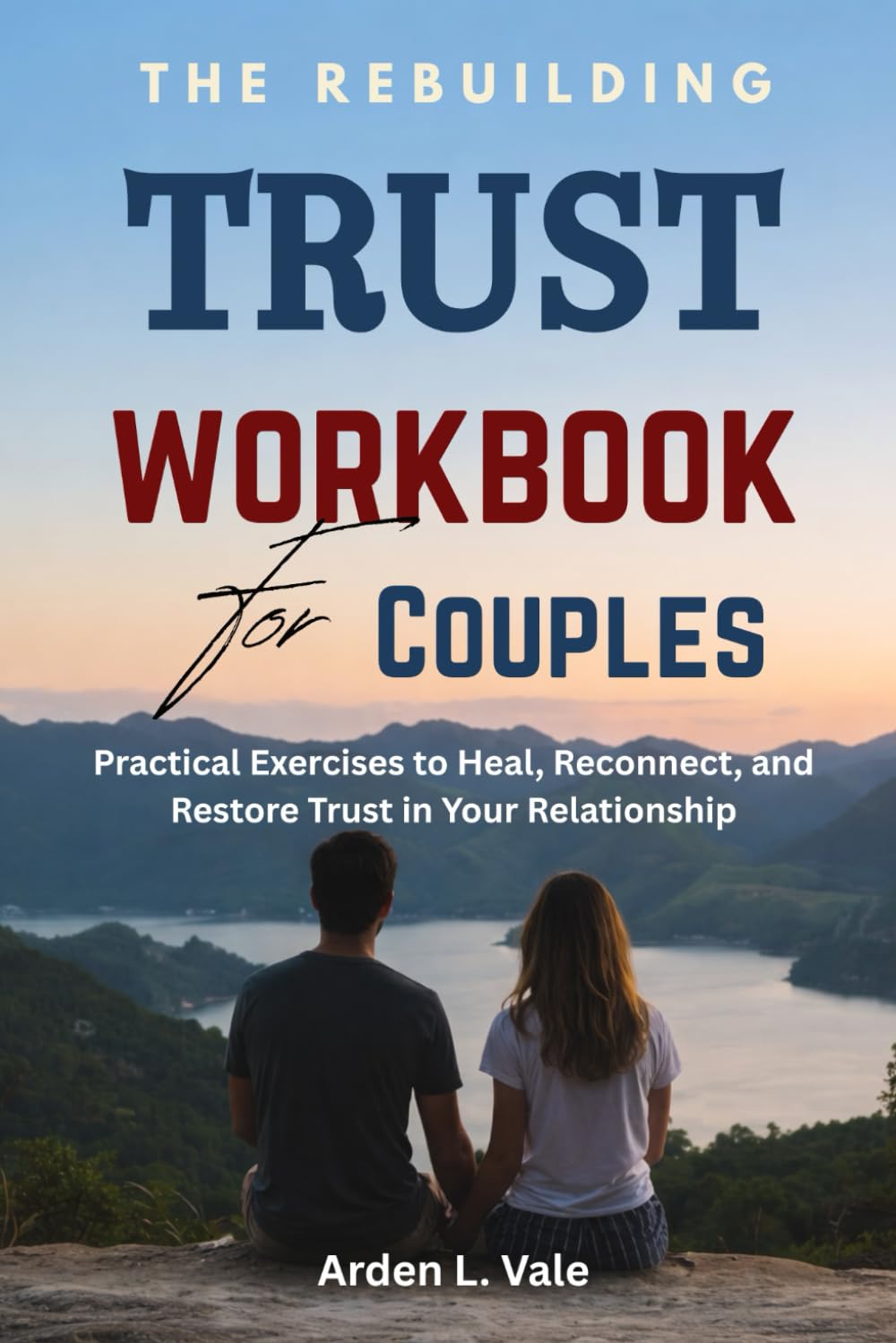 The Rebuilding Trust Workbook for Couples: Practical Exercises to Heal, Reconnect, and Restore Trust in Your Relationship
