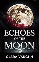 Echoes of the Moon: A Novel of Love, Fate, and the Night Sky