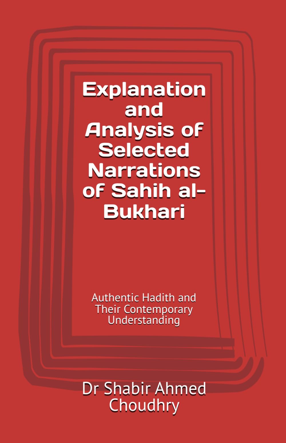 Explanation and Analysis of Selected Narrations of Sahih al-Bukhari: Authentic Hadith and Their Contemporary Understanding