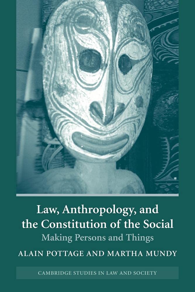 Law, Anthropology, and the Constitution of the Social: Making Persons and Things (Cambridge Studies in Law and Society)