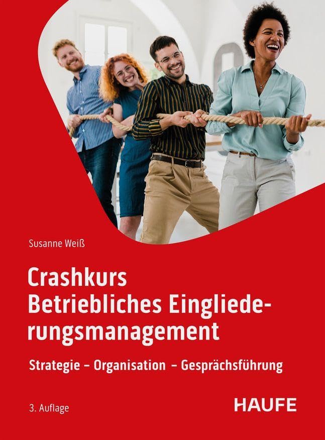 Crashkurs Betriebliches Eingliederungsmanagement: Strategie - Organisation - Gesprächsführung (Haufe Fachbuch)