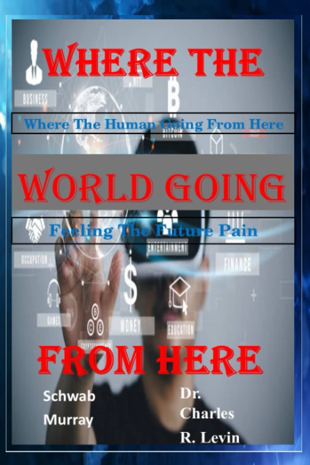 Where The World Going From Here: Where The Human Going From Here, Feeling The Future Pain
