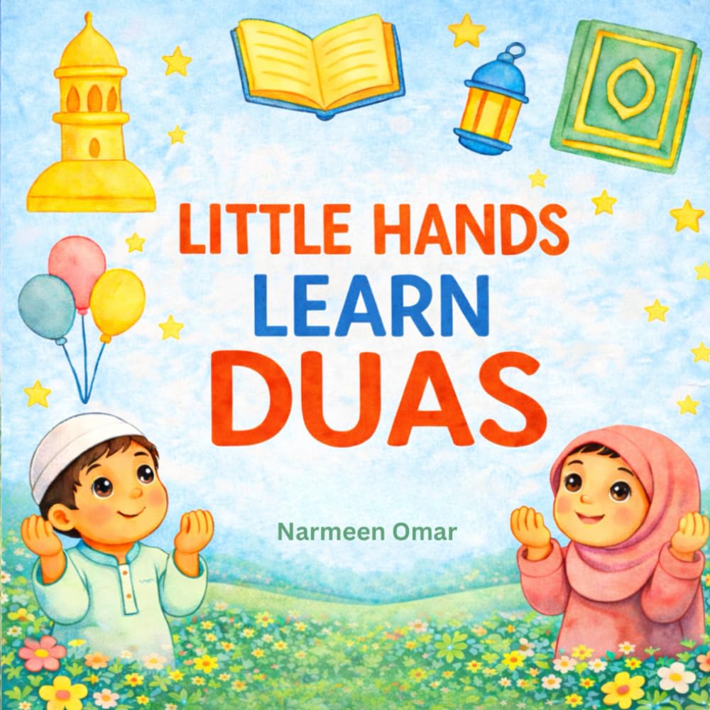 Little Hands Learn Duas: Beautiful Short Daily Duas for Little Hearts | Arabic, English & Transliteration | Islamic Book for kids and Beginners | From Quran and Sunnah | Basic Daily Duas
