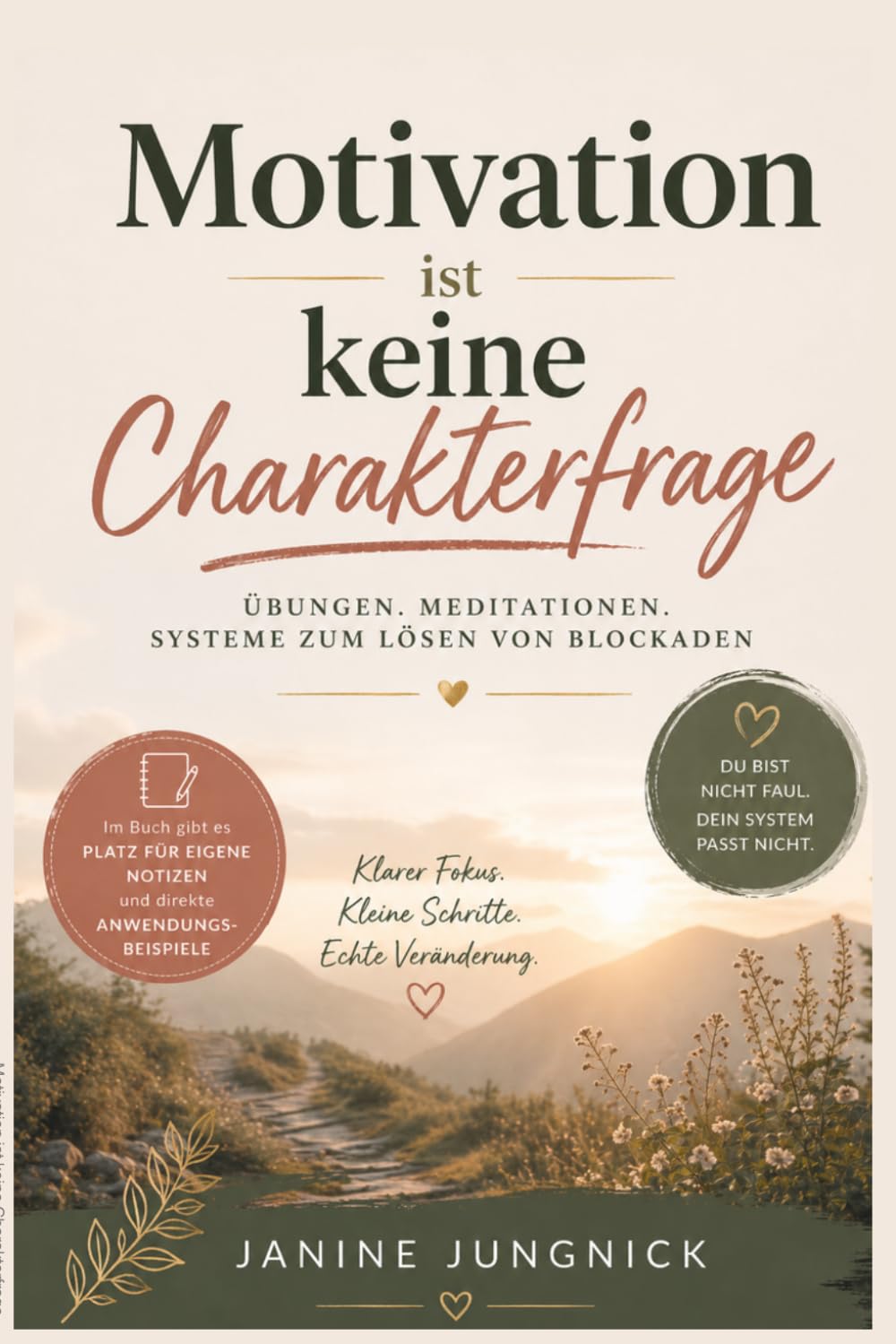 Motivation ist keine Charakterfrage: Übungen . Meditationen . Systeme zur Lösung von Blockaden