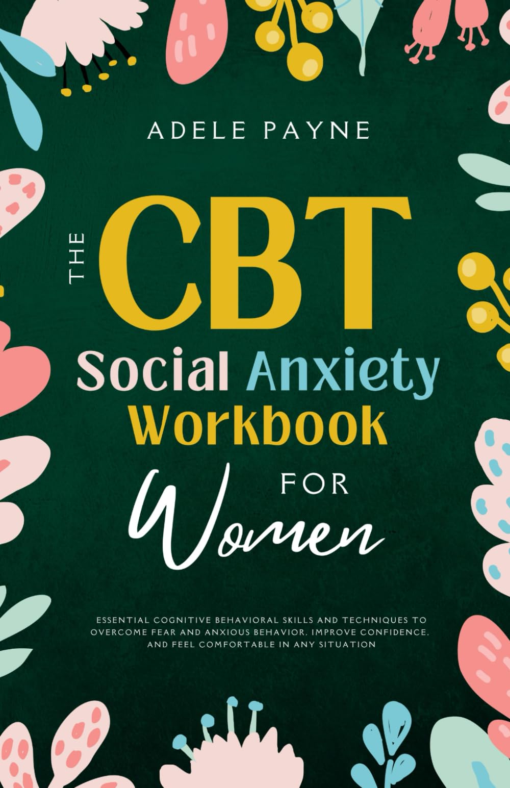 The CBT Social Anxiety Workbook for Women: Essential Cognitive Behavioral Skills and Techniques to Overcome Fear and Anxious Behavior, Improve ... in Any Situation (Anxiety solution)