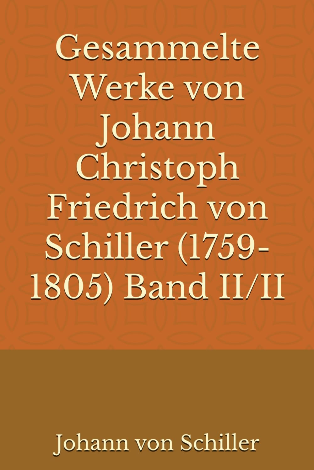 Gesammelte Werke von Johann Christoph Friedrich von Schiller (1759-1805) Band II/II