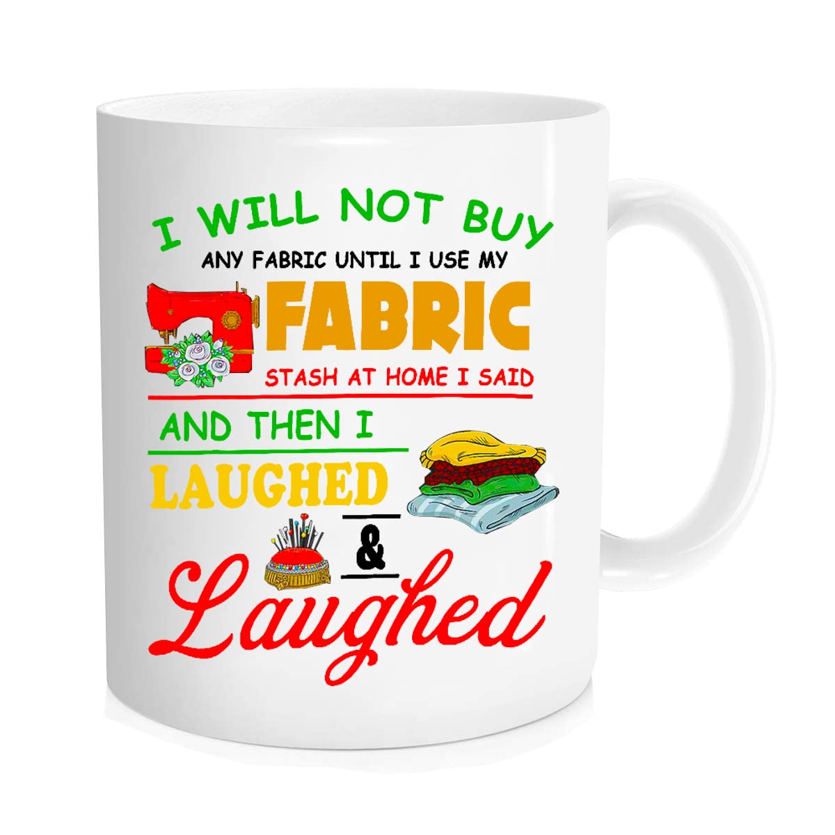 Funny Coffee Mug, I Will Not Buy Any Fabric Until I Use My Fabric Stash At Home I Said, Q…