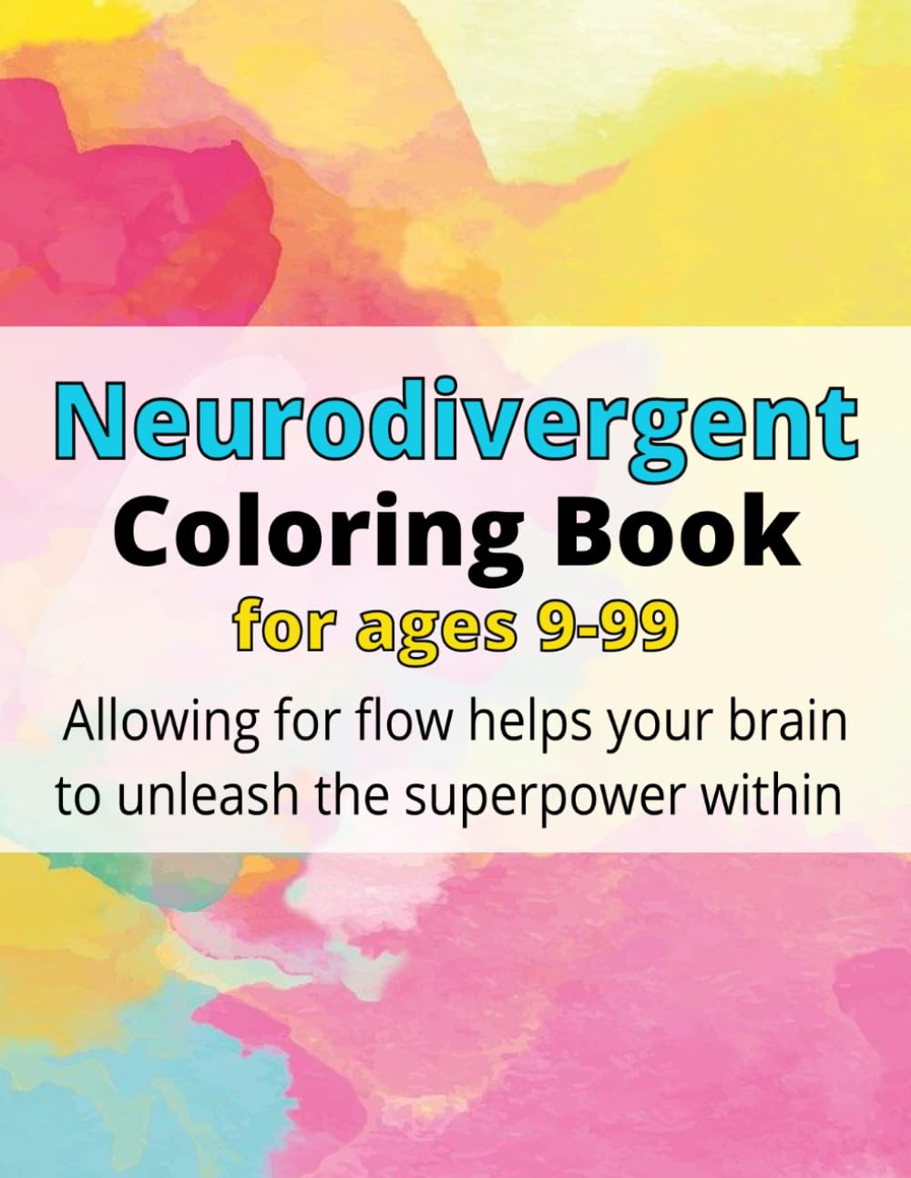 Neurodivergent Coloring Book for ages 9-99: Allowing for flow helps your brain to unleash the superpower within
