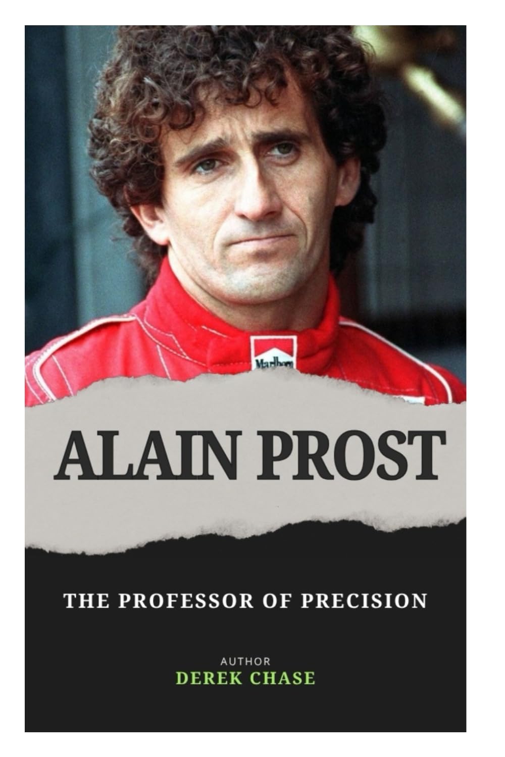 ALAIN PROST: THE PROFESSOR OF PRECISION: THE MIND, METHOD, AND MASTERY OF A FORMULA 1 LEGEND