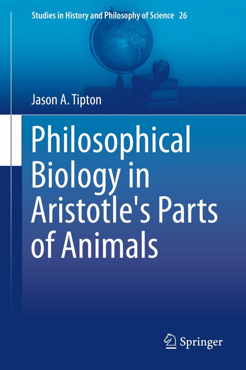 Philosophical Biology in Aristotle's Parts of Animals (Studies in History and Philosophy of Science, 26)