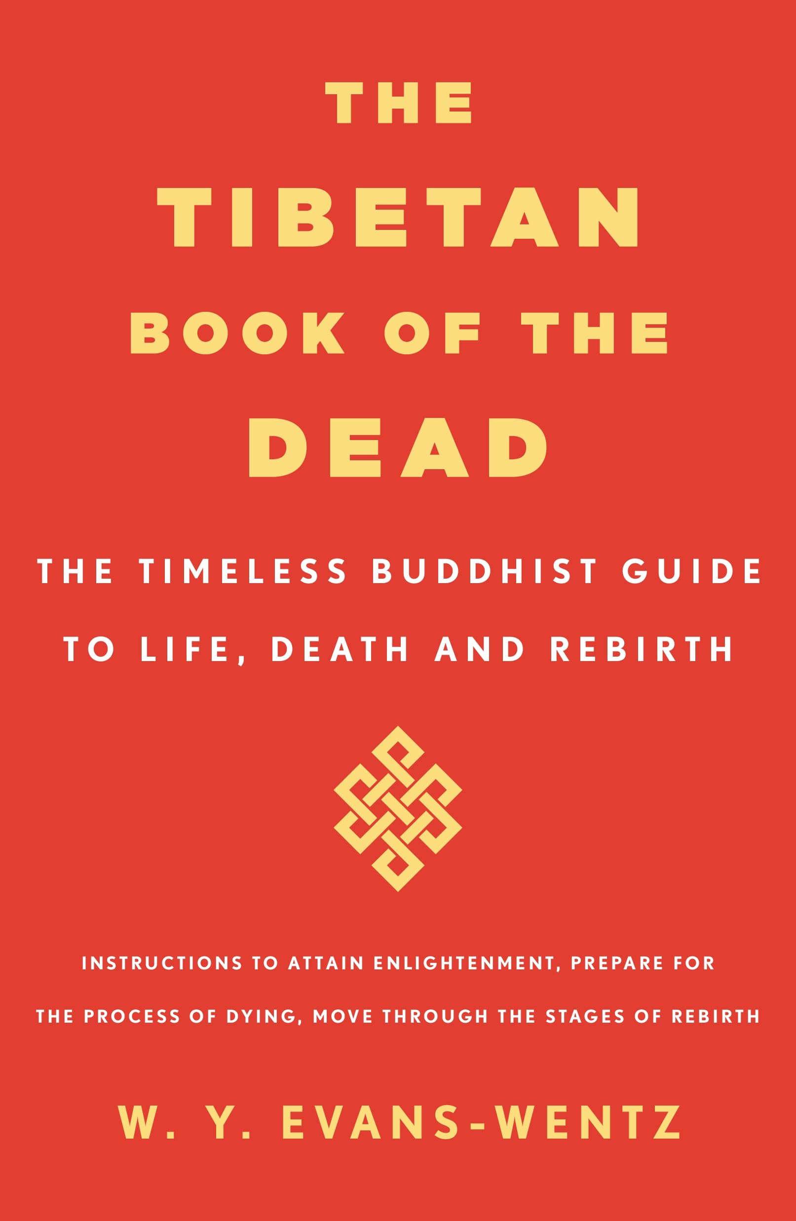 The Tibetan Book of the Dead: The Timeless Buddhist Guide to Life, Death and Rebirth