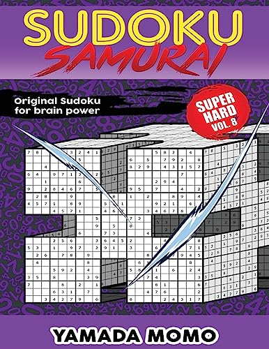 Sudoku Samurai Super Hard: Original Sudoku For Brain Power Vol. 8: Include 500 Puzzles Sudoku Samurai Super Hard Level (Super Hard Level Sudoku Samurai For Brain Power)