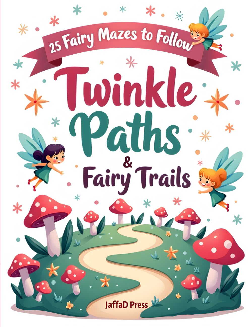 Twinkle Paths & Fairy Trails: 25 Fairy Mazes for kids to Follow