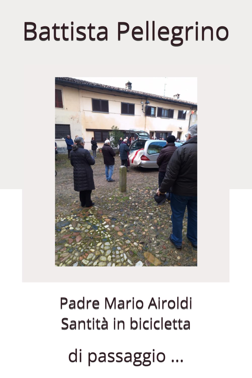Padre Mario Airoldi Santità in bicicletta: di passaggio ... (Salotto dell'anima)