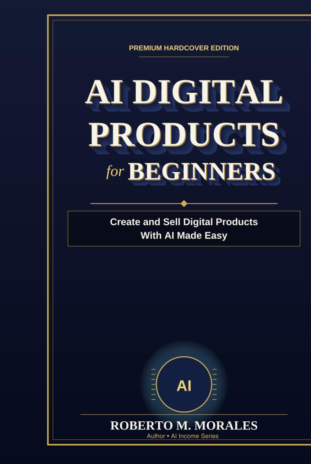 AI Digital Products for Beginners: Create and Sell Digital Products With AI Made Easy