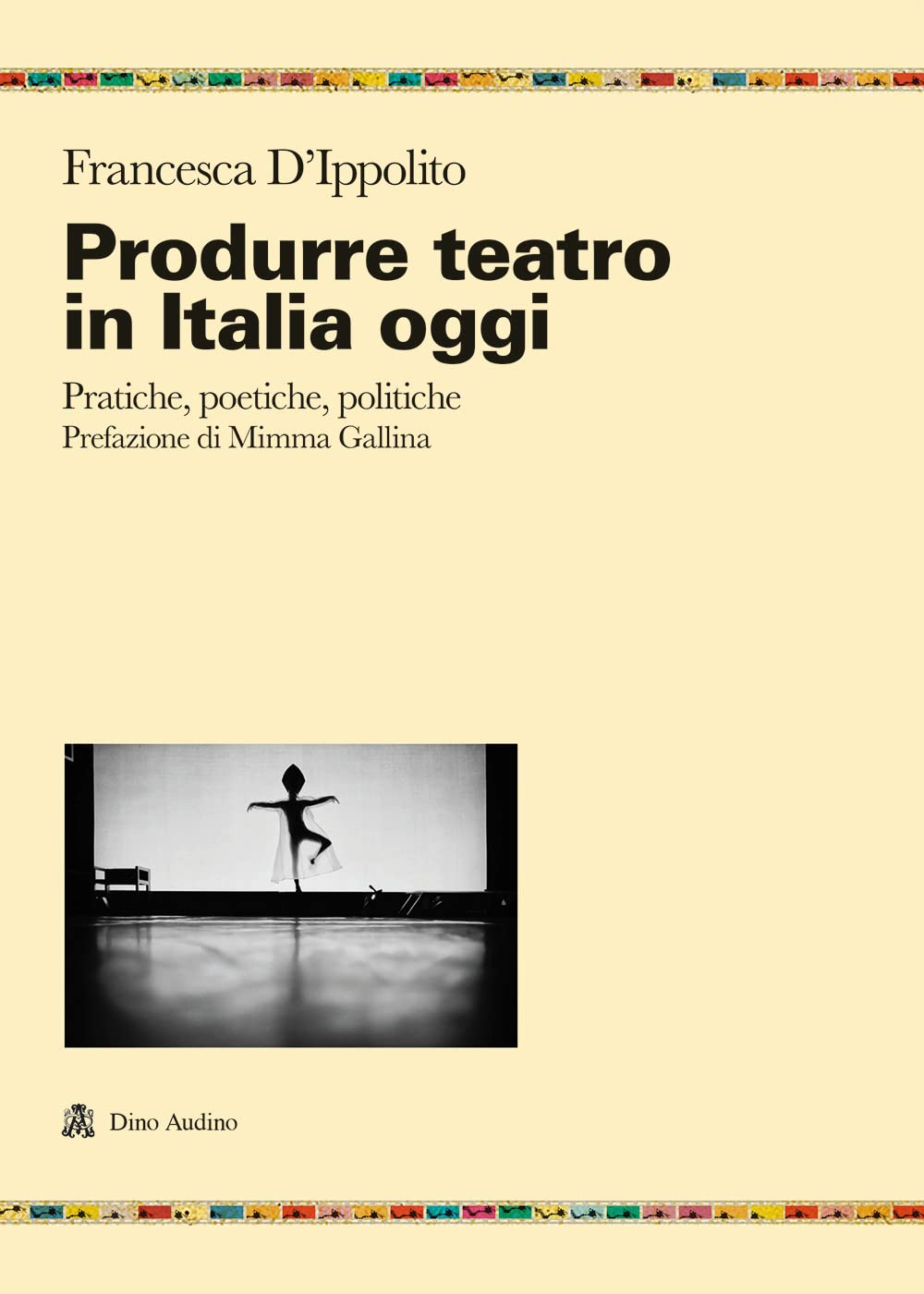 Produrre Teatro In Italia Oggi. Pratiche, Poetiche, Politiche - 4