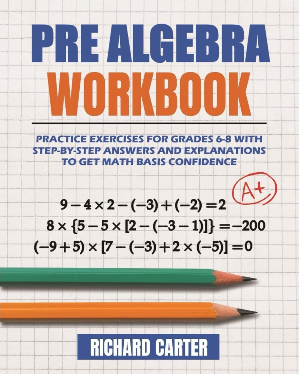 Pre Algebra Workbook: Practice Exercises for Grades 6-8 with Step-by-Step Answers and Explanations to Get Math Basis Confidence