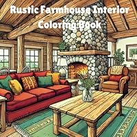 Rustic Farmhouse Interior Coloring Book: Calming Countryside Designs for Relaxation – A Tranquil Escape into Cozy Country Living for Adults (Interior & Exterior Home Design Coloring Book) B0DF7QG2YD Book Cover