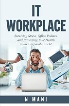 IT Workplace: Surviving Stress, Office Politics, and Protecting Your Health